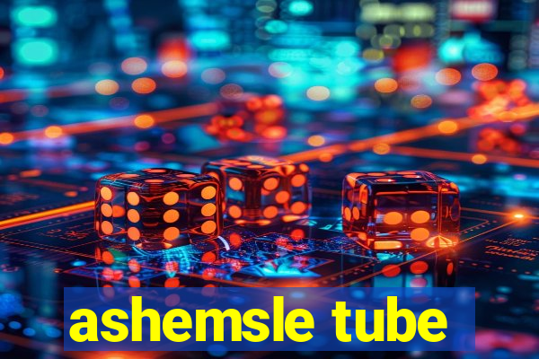 ashemsle tube